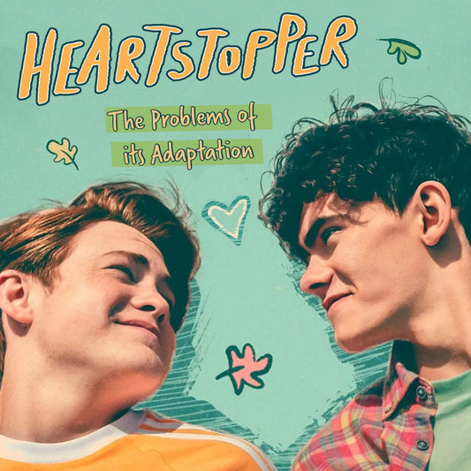 Texts reads “Heartstopper: The Problems of its Adaptation”. There’s an image of the two main white characters from Heartstopper, Nick and Charlie, smiling at one another as they lie on their backs. 