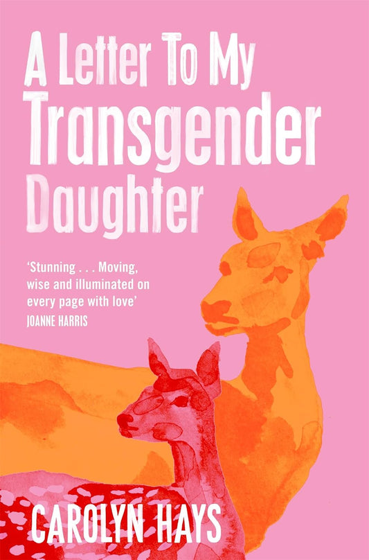 The pink book cover for A Letter To My Transgender Daughter has an orange deer and a red fawn standing by one another.