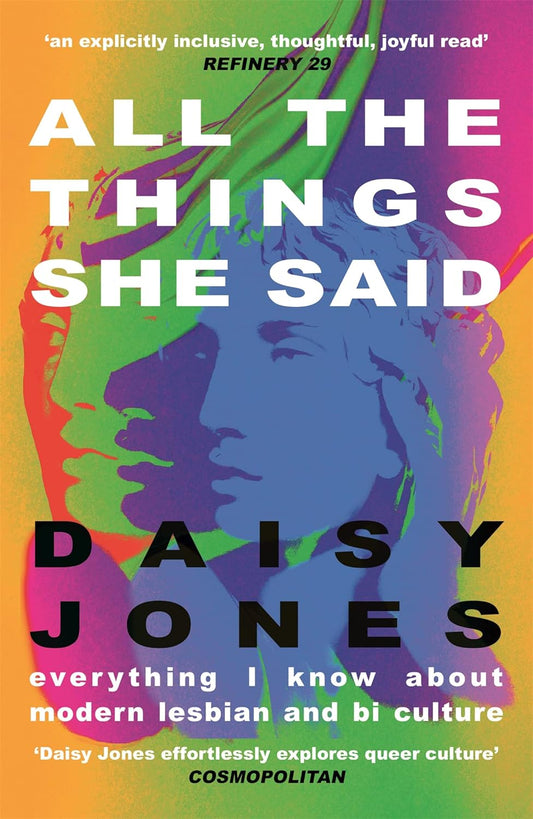 The book cover for All The Things She Said has an overlay of multiple female statue heads in varying colours - red, green, and blue. The background is a gradient of yellow and green. The title, author's name, and reviews are written in either black or white text.
