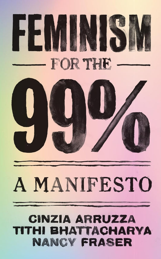 The book cover for Feminism for the 99% has the title written in bold black text over a light gradient of pink, green, and blue.