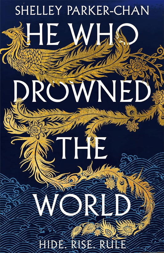 The dark blue cover for He Who Drowned the World shows a gold bird weaving through the title. White text reads "Hide. Rise. Rule."