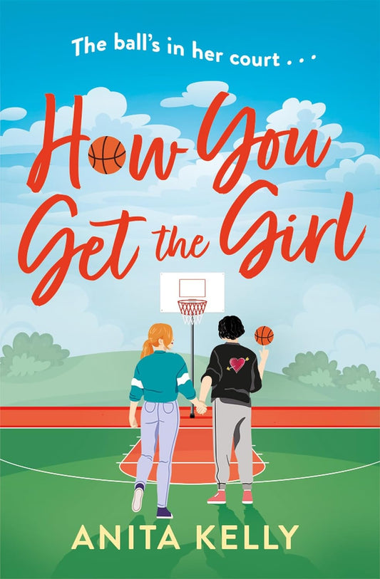 The book cover for How You Get the Girl shows two ladies on a basketball court holding hands. White text at the top reads "The ball's in her court ..."