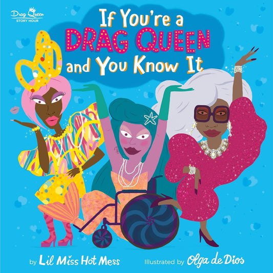 The blue book cover for If You're A Drag Queen and You Know It has three diverse drag queens on the cover, all wearing bright, sparkling outfits.