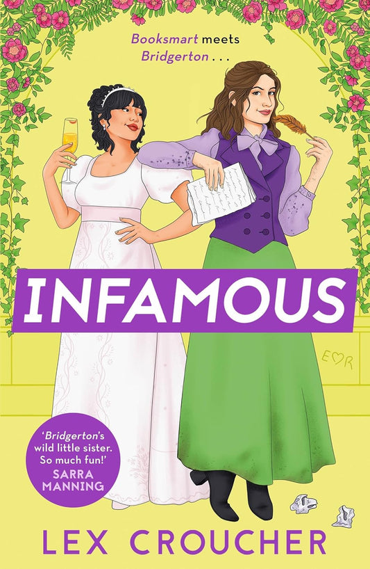 The book cover for Infamous shows two women standing side by side dressed in Regency era attire. The lady on the left has olive skin and holds a champagne glass. The lady on the right is white and holds parchment in one hand and a quill in the other. Flowers cover the book border.