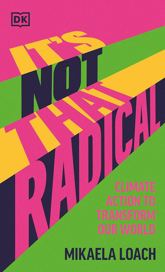 The book cover for It's Not That Radical  has the cover split into four bold colours - pink, green, yellow, and dark blue - with the text written in a bold font in contrasting colours to the background.