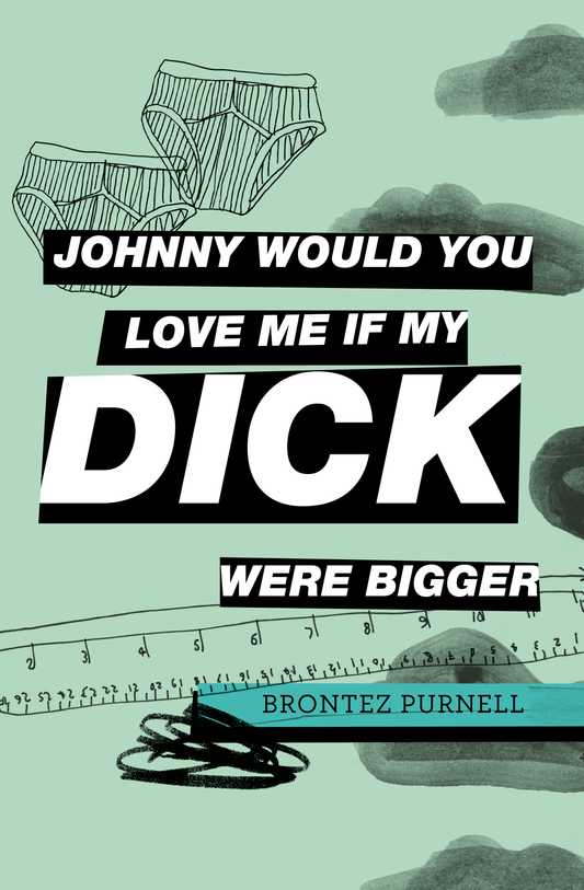The light green book cover for Johnny Would You Love Me If My Dick Were Bigger shows a doodled pair of underwear, measuring tape, and black clouds.