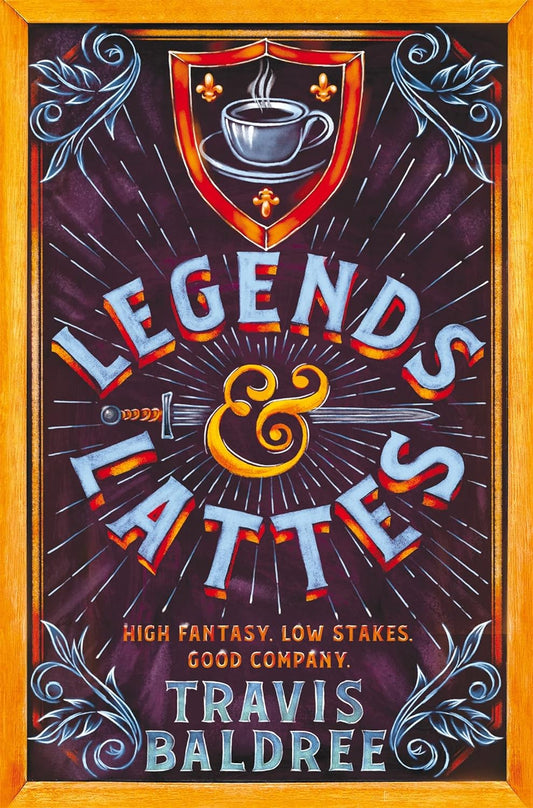 The book cover for Legends and Lattes has the title written on a chalkboard with a sword driven through the ampersand. Above the title is a shield with a cup of coffee in the centre.