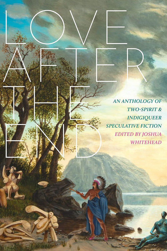 The book cover for Love After the End shows an indigenous person stood by a lake with trees beside them and a mountain in the distance.