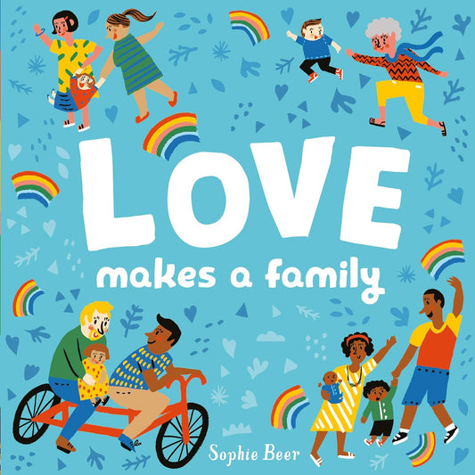 The blue book cover for Love Makes a Family has illustrations of different unique families surrounded by rainbows and love hearts.