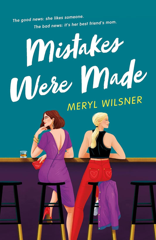 The blue book cover for Mistakes Were Made shows two white women sat at a purple bar. They're both looking away from each other. White text reads "The good news: she likes someone. The bad news: it's her best friend's mom."
