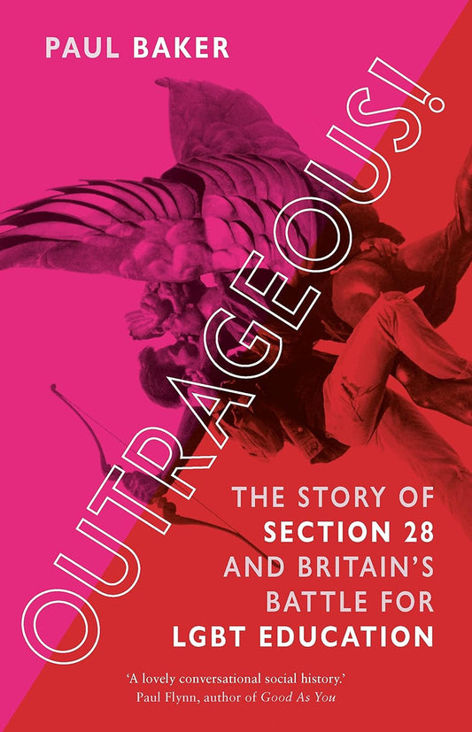 The book cover for Outrageous! The Story of Section 28 has an image of a person kissing a statue of Cupid with their hand on the statue's arse. The image is overlayed with the colours pink and red, with a diagonal divide down the cover to separate them, making it very striking.