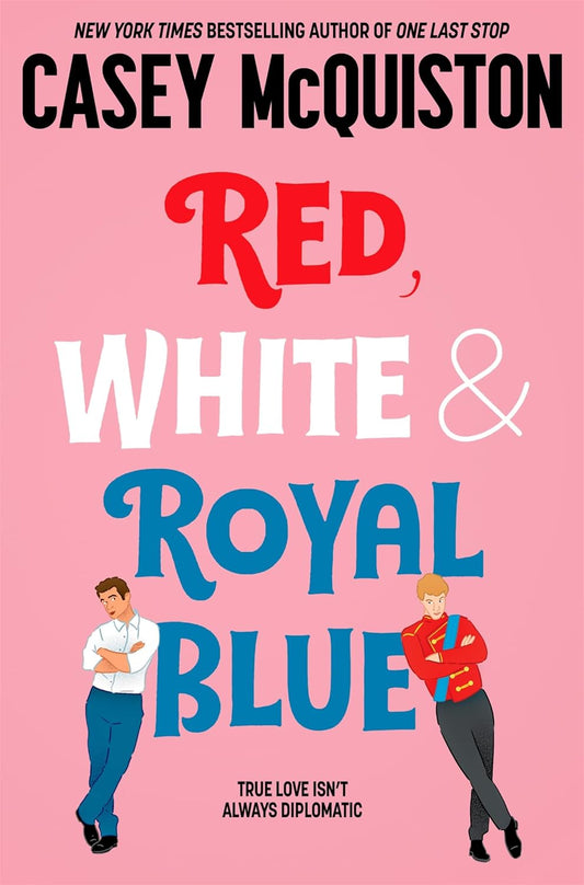 The pink book cover for Red, White & Royal Blue shows two men leaning against the word "Blue" in the title and side-eyeing each other. The man on the left is Mexican-American, the man on the right white-British. Black text reads "True love isn't always diplomatic".