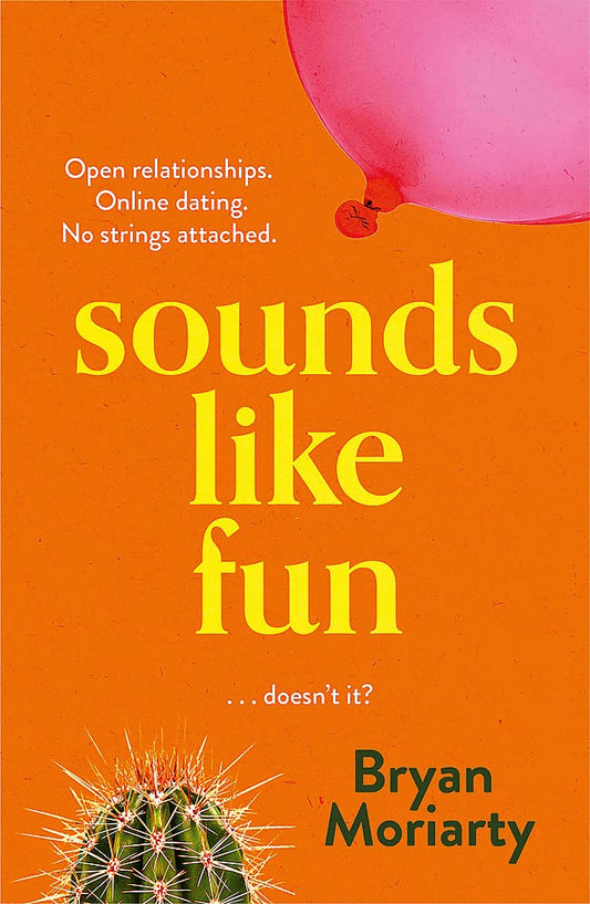 The orange cover for Sounds Like Fun has a pink balloon in the top right corner and a cactus in the bottom left. Text reads "Open relationships. Online dating. No strings attached. Sounds like fun ... doesn't it?