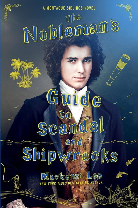 The Nobleman's Guide to Scandal and Shipwrecks book cover shows the portrait of a young man with black curly hair from the 18th century. Around the man are yellow doodles of a telescope, palm trees, and a shipwreck at the bottom of the sea.