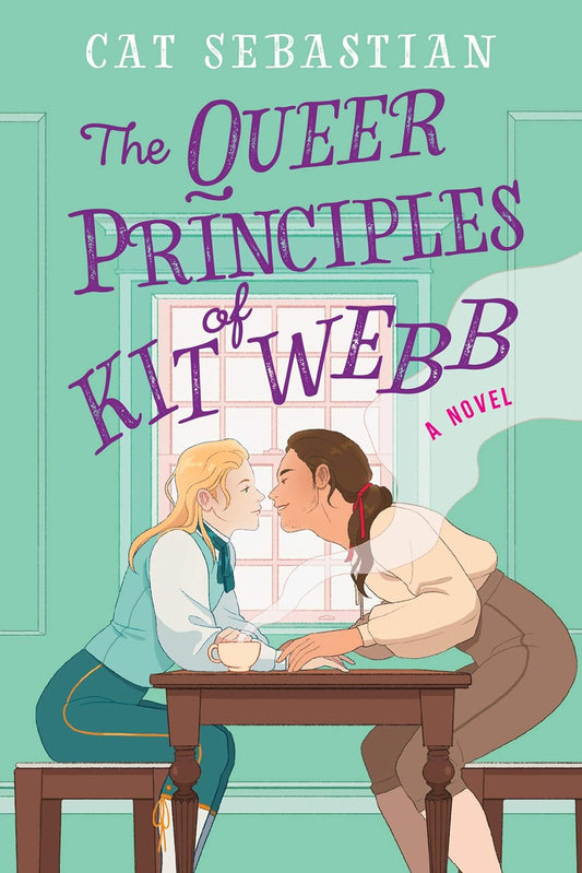 The teal book cover for The Queer Principles of Kit Webb shows two Georgian era gentlemen sat at a table in front of a window. One of them leans over the table, almost kissing the other gentleman.