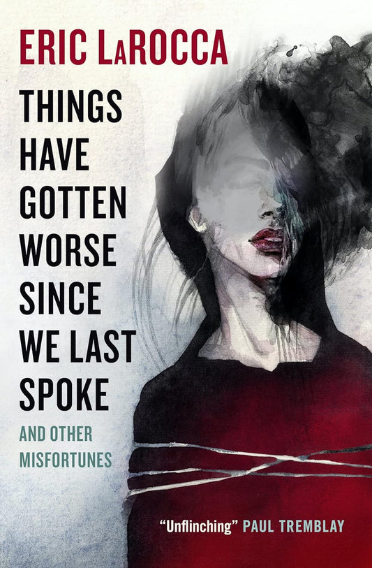 The book cover for Things Have Gotten Worse Since We Last Spoke shows a watercolour greyscale lady with her eyes misted over and silver rope tied around her torso.