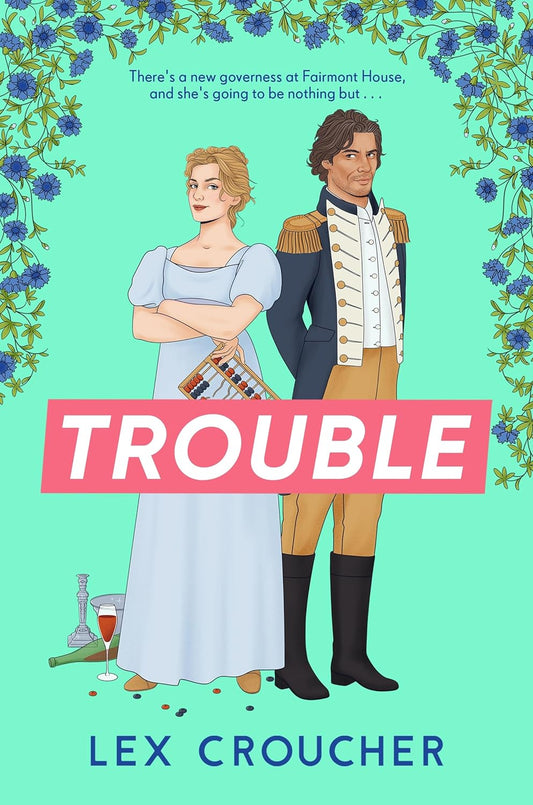 The book cover for Trouble shows a woman and man stood side by side dressed in Regency attire. The lady holds a broken abacus and beside her is a spilled wine bottle.