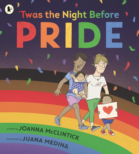 The book cover for Twas the Night Before Pride shows a family with two mothers and two children walking on a rainbow with colourful confetti falling around them.