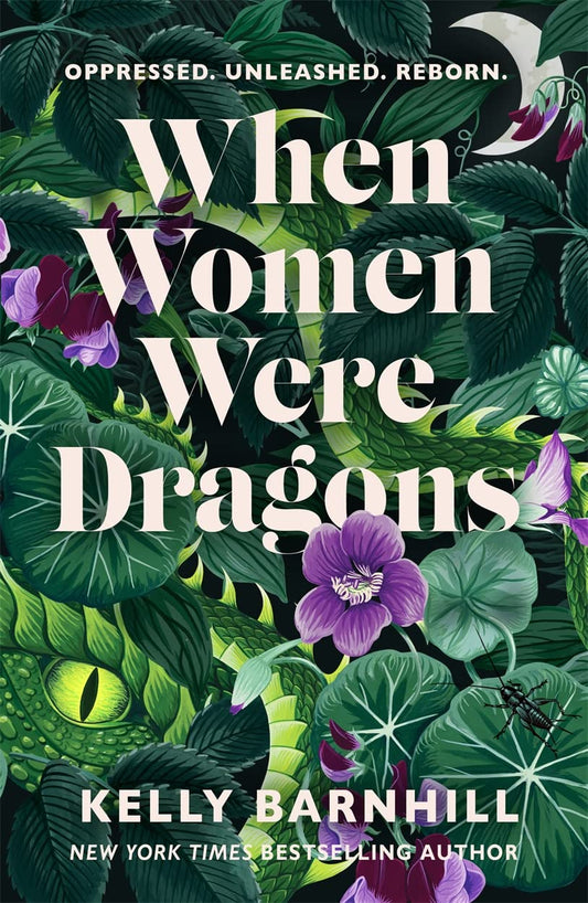 The cover for When Women Were Dragons shows foliage with a green dragon hidden between the leaves. The tagline at the top reads "Oppressed. Unleashed. Reborn."