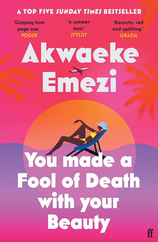The book cover for You made a Fool of Death with your Beauty shows a black lady lounging on a deck chair in a yellow bikini. Behind her is the outline of a wave and the sun overlaying one another. Above her are palm trees and a plane flying in the air.