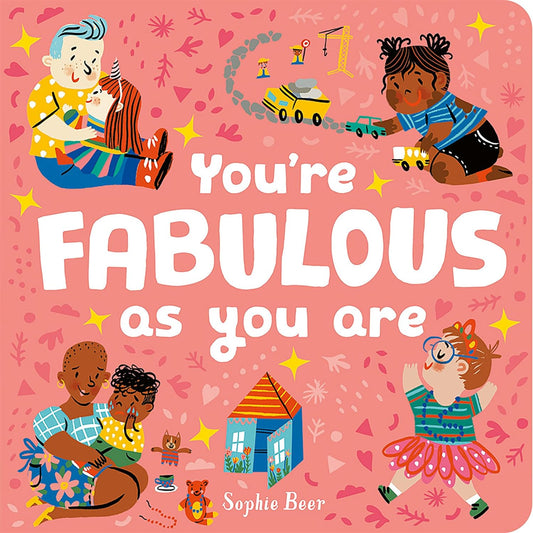 The pink boardback book You're Fabulous As You Are shows diverse kids with their parents, enjoying being who they are.